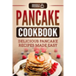 Pancake Cookbook: Delicious Pancake Recipes Made Easy - Paperback