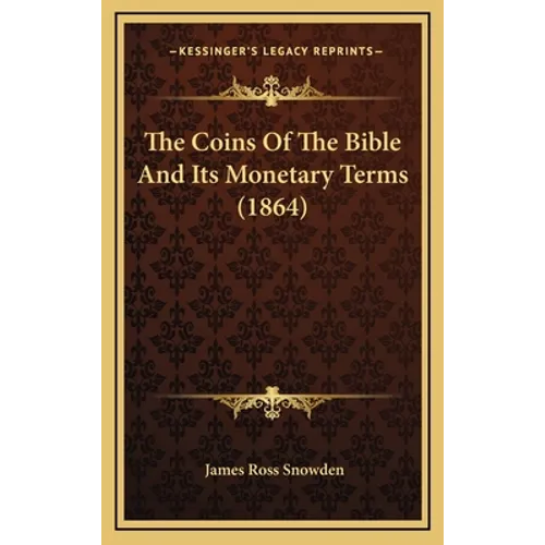 The Coins of the Bible and Its Monetary Terms (1864) - Hardcover