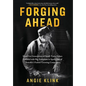 Forging Ahead: How Five Generations of Small-Town Values Collided with Big Ambitions to Spark One of America's Fastest-Growing Companies - Hardcover