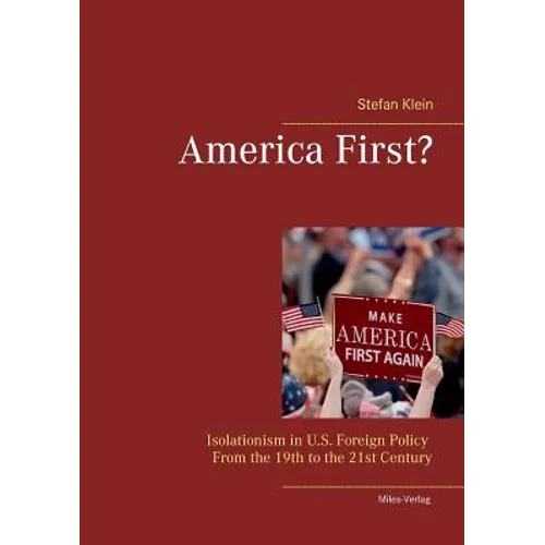America First?: Isolationism in U.S. Foreign Policy From the 19th to the 21st Century - Paperback