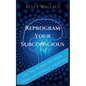 Reprogram Your Subconscious - Use The Power Of Your Mind To Change Your Life - Paperback