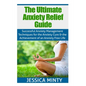 The Ultimate Anxiety Relief Guide: Successful Anxiety Management Techniques for the Anxiety Cure and the Achievement of an Anxiety Free Life - Paperback