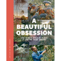A Beautiful Obsession: Jimi Blake's World of Plants at Hunting Brook Gardens - Hardcover