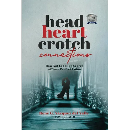 Head, Heart, Crotch Connections: How Not to Fail In Search of Your Perfect Union - Paperback