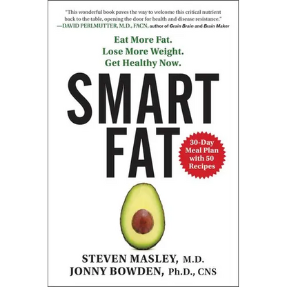 Smart Fat: Eat More Fat. Lose More Weight. Get Healthy Now. - Paperback