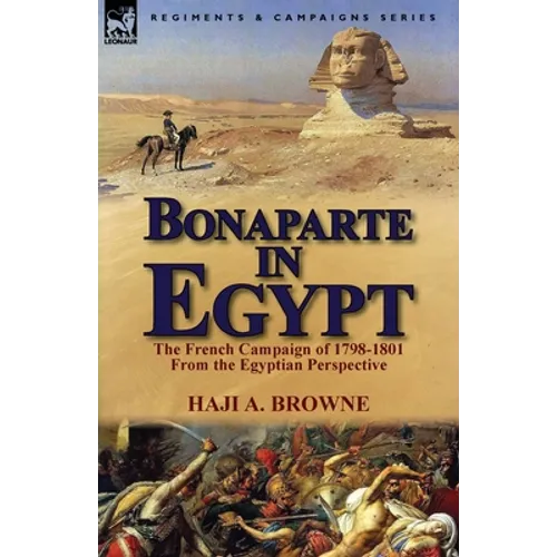 Bonaparte in Egypt: The French Campaign of 1798-1801 from the Egyptian Perspective - Paperback