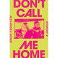 Don't Call Me Home: A Memoir - Hardcover