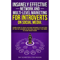 Insanely Effective Network And Multi-Level Marketing For Introverts On Social Media: : Learn How to Build an MLM Business to Success by the Top Leader - Paperback