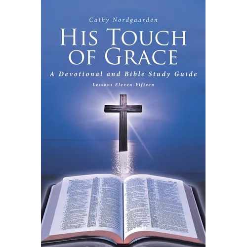 His Touch of Grace: A Devotional and Bible Study Guide Lessons Eleven-Fifteen - Paperback