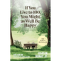 If You Live to 100, You Might as Well Be Happy: Essays on Ordinary Joy - Hardcover