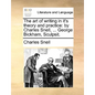 The Art of Writing in It's Theory and Practice: By Charles Snell, ... George Bickham, Sculpsit. - Paperback