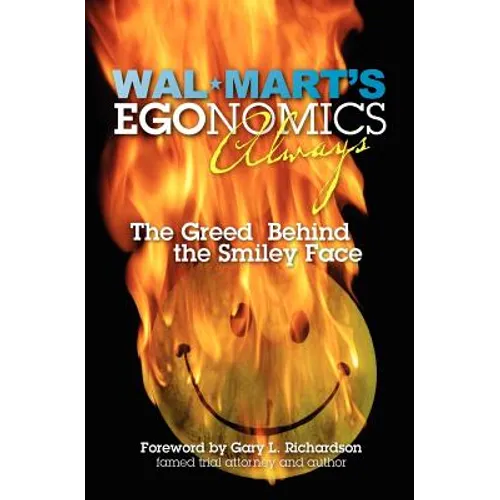 Walmart's EGOnomics Always: The Greed Behind the Smiley Face - Paperback