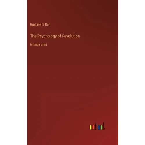The Psychology of Revolution: in large print - Hardcover
