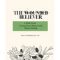 The Wounded Believer: A Bible Study: Finding Peace Where Faith Meets Healing: A Bible Study: - Paperback