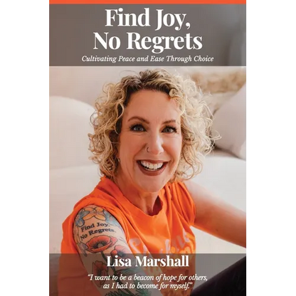 Find Joy, No Regrets: Cultivating Peace and Ease Through Choice - Paperback