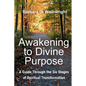 Awakening To Divine Purpose: A Guide Through the Six Stages of Spiritual Transformation - Paperback