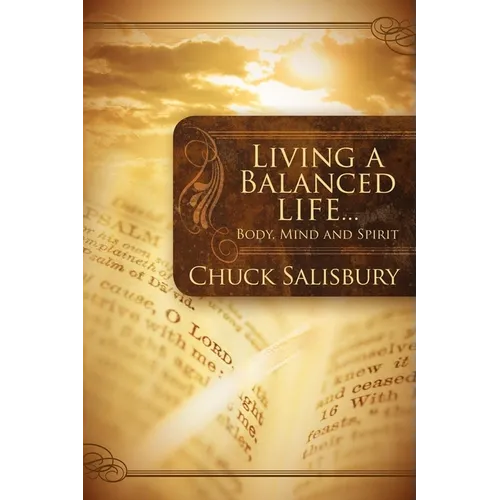 Living a Balanced Life: Body, Mind and Spirit - Paperback