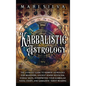 Kabbalistic Astrology: The Ultimate Guide to Hebrew Astrology for Beginners, Ancient Jewish Mysticism, Zodiac Signs, Interpreting Your Kabbal - Hardcover