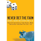 Never Bet the Farm: How Entrepreneurs Take Risks, Make Decisions -- And How You Can, Too - Paperback