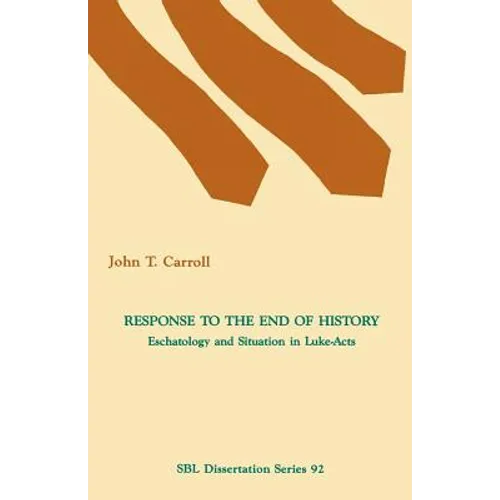 Response to the End of History: Eschatology and Situation in Luke-Acts - Paperback