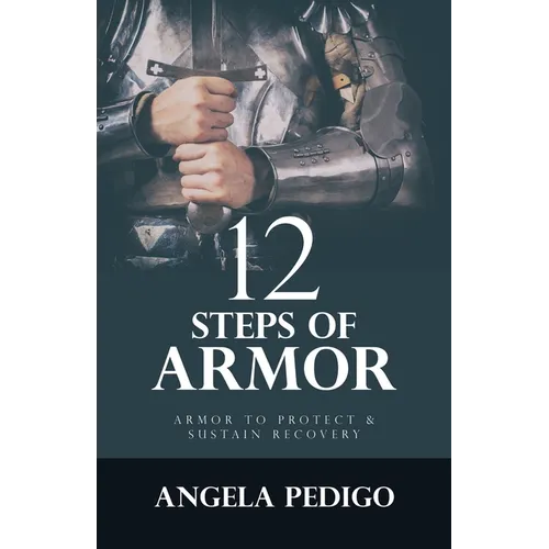 12 Steps of Armor: Armor to Protect & Sustain Recovery - Paperback