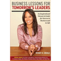 Business Lessons for Tomorrow's Leaders: An Inspirational Memoir and Guide for Success in Business and in LIfe - Paperback