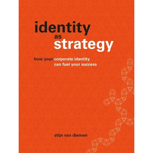 Identity as Strategy: How Your Corporate Identity Can Fuel Your Success - Paperback