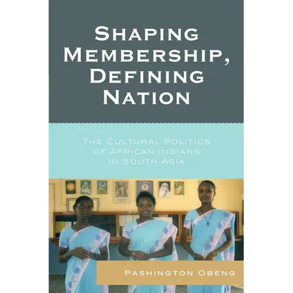 Shaping Membership, Defining Nation: The Cultural Politics of African Indians in South Asia - Paperback