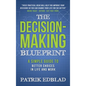 The Decision-Making Blueprint: A Simple Guide to Better Choices in Life and Work - Hardcover