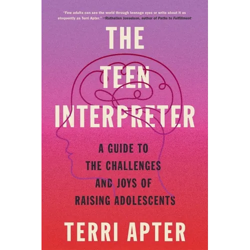 The Teen Interpreter: A Guide to the Challenges and Joys of Raising Adolescents - Paperback