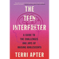 The Teen Interpreter: A Guide to the Challenges and Joys of Raising Adolescents - Paperback