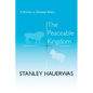 The Peaceable Kingdom: A Primer in Christian Ethics - Hardcover