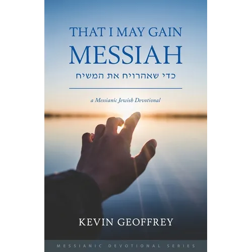 That I May Gain Messiah: A Messianic Jewish Devotional - Paperback