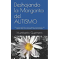 Deshojando la Margarita del AUTISMO: Una teoría explicativa para la génesis y comprensión del autismo desde una perspectiva neuroantropológica - Paperback