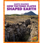 How Tectonic Plates Shaped Earth - Library Binding