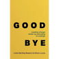 Good Bye: Leading Change Better by Attending to Endings - Hardcover