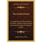 The Graded School: A Graded Course of Instruction for Public Schools, with Copious Practical Directions to Teachers (1862) - Paperback