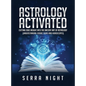 Astrology Activated: Cutting Edge Insight Into the Ancient Art of Astrology (Understanding Zodiac Signs and Horoscopes) - Hardcover
