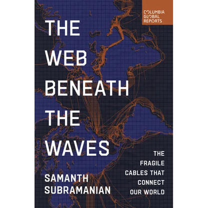 The Web Beneath the Waves: The Fragile Cables That Connect Our World - Paperback