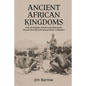 Ancient African Kingdoms: From the Kingdom of Kush to the Mali Empire, Discover the History of Classical African Civilization - Paperback