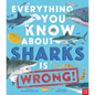 Everything You Know about Sharks Is Wrong! - Hardcover
