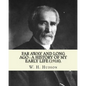 Far away and long ago: a history of my early life (1918). By: W. H. Hudson: Autobiography. William Henry Hudson (4 August 1841 - 18 August 19 - Paperback