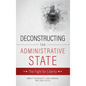 Deconstructing the Administrative State - Hardcover