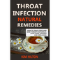 Throat Infection Natural Remedies: How to Treat Strep and Sore Throats Naturally (Stop Pains, Redness and Swellings) - Paperback