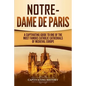 Notre-Dame de Paris: A Captivating Guide to One of the Most Famous Catholic Cathedrals of Medieval Europe - Paperback