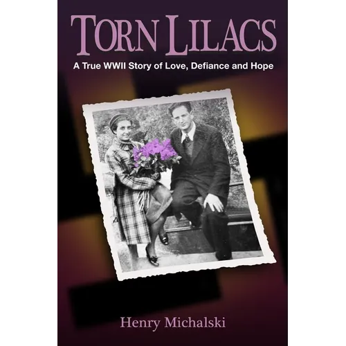 Torn Lilacs: A True WWII Story of Love, Defiance and Hope - Paperback