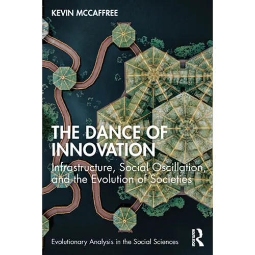 The Dance of Innovation: Infrastructure, Social Oscillation, and the Evolution of Societies - Paperback