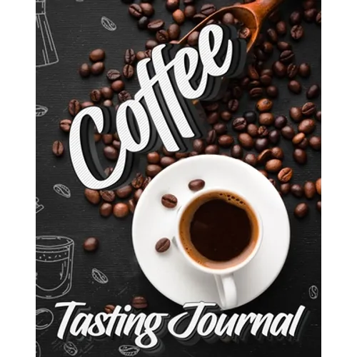 Coffee Tasting Journal: Tasting Book, Log and Rate Coffee Varieties and Roasts Notebook Gift for Coffee Drinkers - Paperback