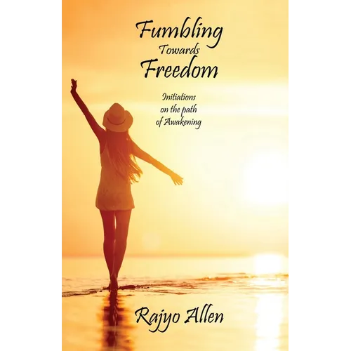 Fumbling Towards Freedom: Initiations on the path of Awakening - Paperback
