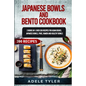 Japanese Bowls and Bento Cookbook: 2 Books In 1: Over 200 Recipes For Asian Dishes, Japanese Bowls, Poke, Ramen And Healthy Bowls - Paperback